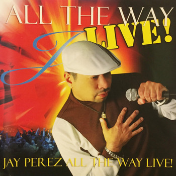 Jay Perez - All the Way Live!