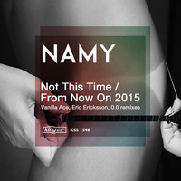 Namy - Not This Time / From Now On 2015