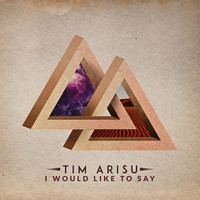 Tim Arisu - I Would Like to Say