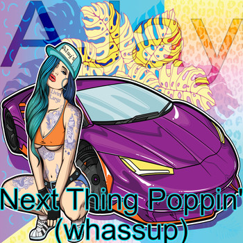 Ajay - Next Thing Poppin' (whassup)