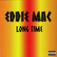 Eddie Mac - Long Time (Explicit)