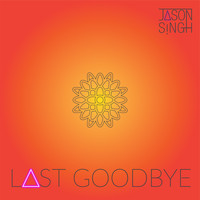 Jason Singh - Last Goodbye