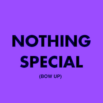 Nothing Special - Bow Up (Explicit)