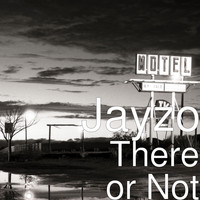 Jayzo - There or Not