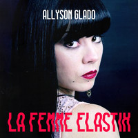 Allyson Glado - La femme ElastiX
