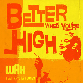Wax and Krysta Youngs - Better When You're High (Explicit)