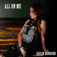 Kaylin Roberson - All on Me
