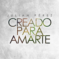Julian Perez - Creado Para Amarte