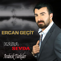 Ercan Geçit - Arabesk Türküler / Kara Sevda
