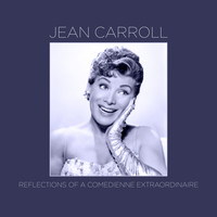 Jean Carroll - Reflections of a Comedienne Extraordinaire