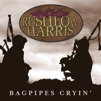 Rushlow Harris - Bagpipes Cryin'