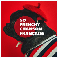 Variété Française, Chansons françaises, Compilation Titres cultes de la Chanson Française - So frenchy chanson française