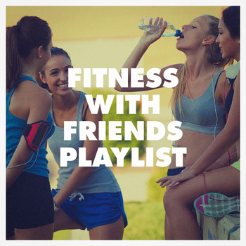 Various Artists - Fitness with Friends Playlist