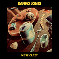 Danko Jones - We're Crazy