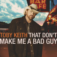 Toby Keith - That Don't Make Me a Bad Guy