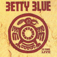 Betty Blue - 20 Years Live