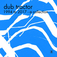 Dub Tractor - 1994 to 2017. A Collection