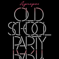 Apropos - Old School Party