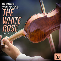 Wilma Lee And Stoney Cooper - Wilma Lee & Stoney Cooper, The White Rose, Vol. 4