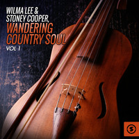 Wilma Lee & Stoney Cooper - Wandering Country Soul, Vol. 1