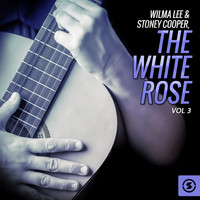 Wilma Lee And Stoney Cooper - Wilma Lee & Stoney Cooper, The White Rose, Vol. 3