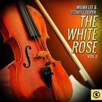 Wilma Lee And Stoney Cooper - Wilma Lee & Stoney Cooper, The White Rose, Vol. 2