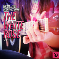 Wilma Lee & Stoney Cooper - The White Rose, Vol. 1