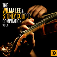 Wilma Lee & Stoney Cooper - The Wilma Lee & Stoney Cooper Compilation, Vol. 1