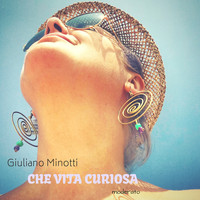 Giuliano Minotti - Che vita curiosa