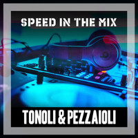 Tonoli & Pezzaioli - Speed in the Mix