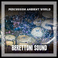 Berettoni Sound - Percussion Ambient World