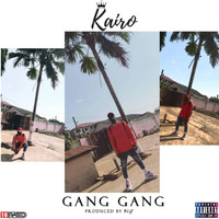Kairo - Gang Gang (Explicit)