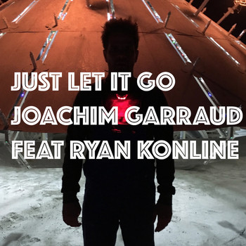 Joachim Garraud - Just Let It Go (Ready for Love)