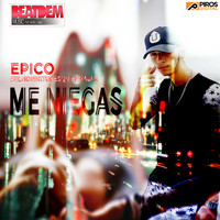 Epico - Me Niegas (Explicit)
