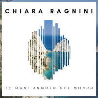 Chiara Ragnini - In ogni angolo del mondo