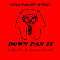 Faraoh King - Down Pan It (feat. Get Bent & Ernestine Carballo) (Explicit)