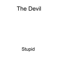 The Devil / - Stupid