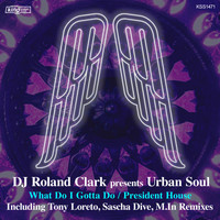 DJ Roland Clark, Urban Soul - What Do I Gotta Do / President House