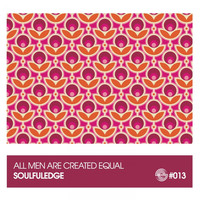 Soulfuledge - All Men Are Created Equal
