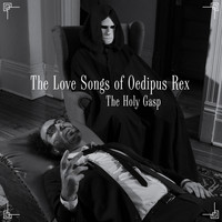 The Holy Gasp - The Love Songs of Oedipus Rex