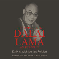 Dalai Lama - Der Appell des Dalai Lama an die Welt - Ethik ist wichtiger als Religion (Ungekürzte Lesung)