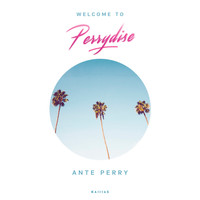 Ante Perry - Welcome to Perrydise