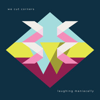 We Cut Corners - Laughing Maniacally