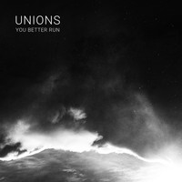 Unions - You Better Run