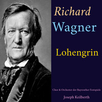 Joseph Keilberth, Chor Und Orchester Der Bayreuther Festspiele - Richard Wagner - Lohengrin