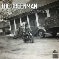 The Greenman - Didn't Try That Much
