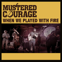 Mustered Courage - When We Played With Fire