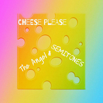 The Angel and Semitones - Cheese Please