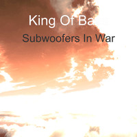 King Of Bass / - Subwoofers In War