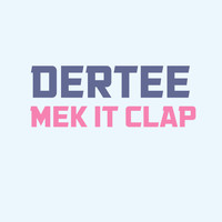 DERTEE / - Mek It Clap